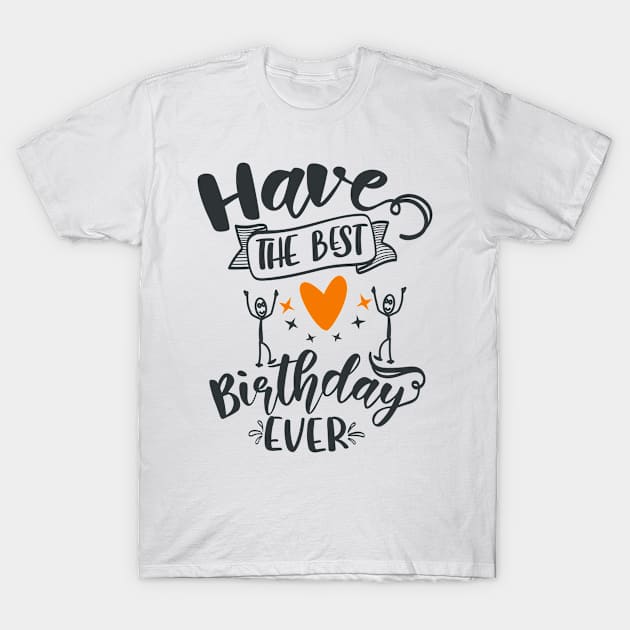 Have The Best Birthday Ever T-Shirt by Fox1999